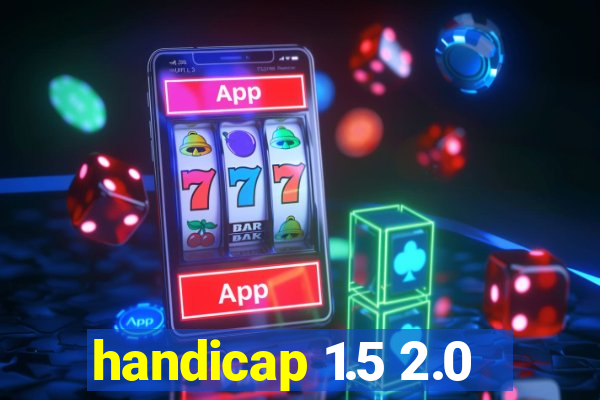 handicap 1.5 2.0